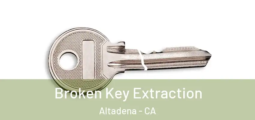  Broken Key Extraction Altadena - CA