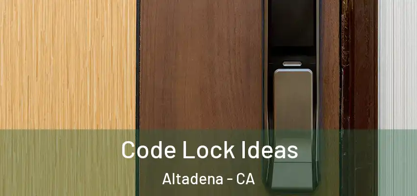  Code Lock Ideas Altadena - CA