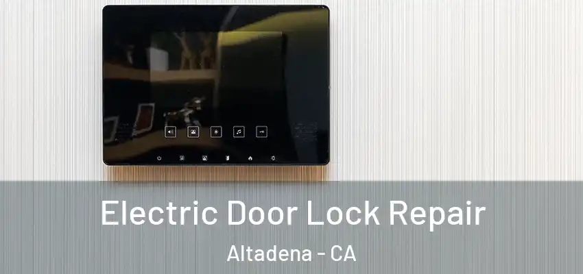  Electric Door Lock Repair Altadena - CA