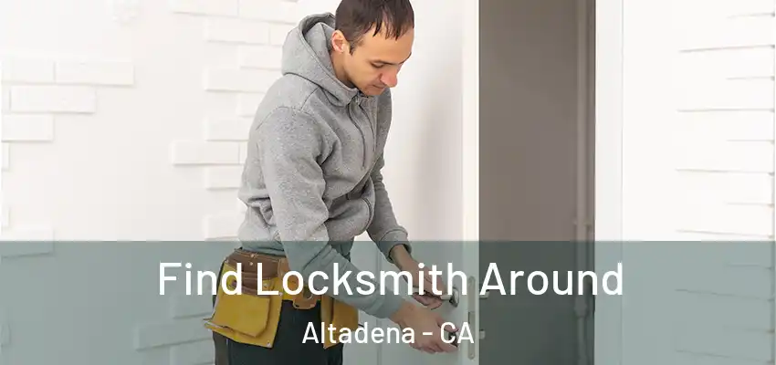  Find Locksmith Around Altadena - CA