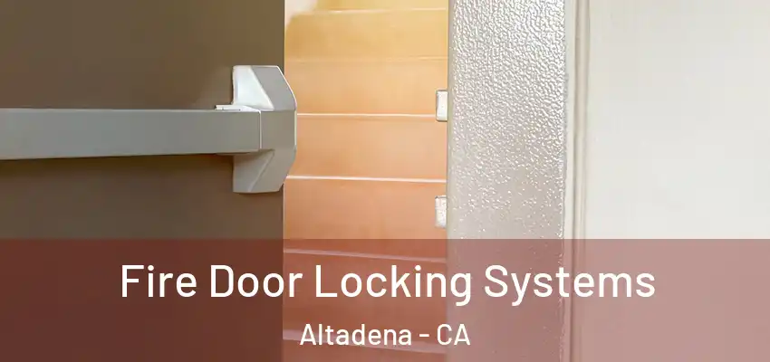  Fire Door Locking Systems Altadena - CA