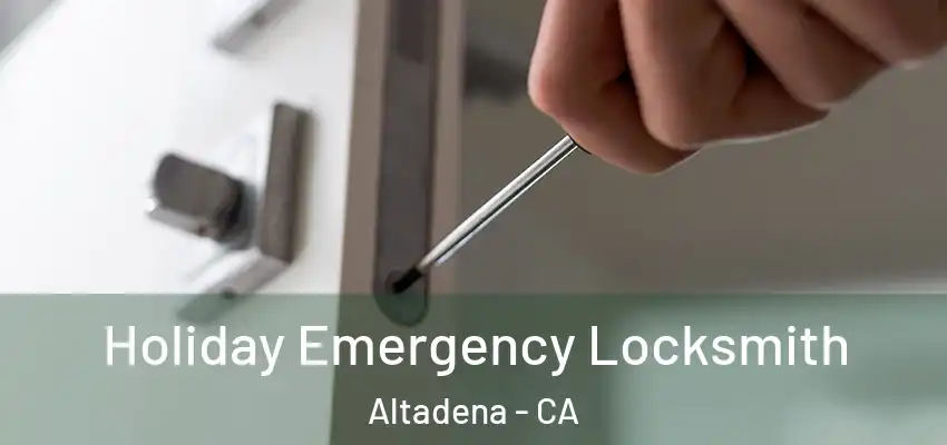  Holiday Emergency Locksmith Altadena - CA