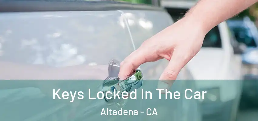  Keys Locked In The Car Altadena - CA