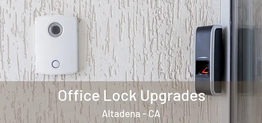  Office Lock Upgrades Altadena - CA